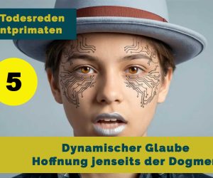Dynamischer Glaube – Hoffnung jenseits der Dogmen